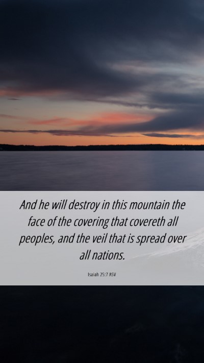 Picture 06 - Isaiah 25:7 ASV Mobile Phone Wallpaper - And he will destroy in this mountain the face of - Mobile Bible Verse Wallpaper