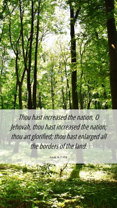 Picture 06 - Isaiah 26:15 ASV Mobile Phone Wallpaper - Thou hast increased the nation, O Jehovah, thou - Mobile Bible Verse Wallpaper