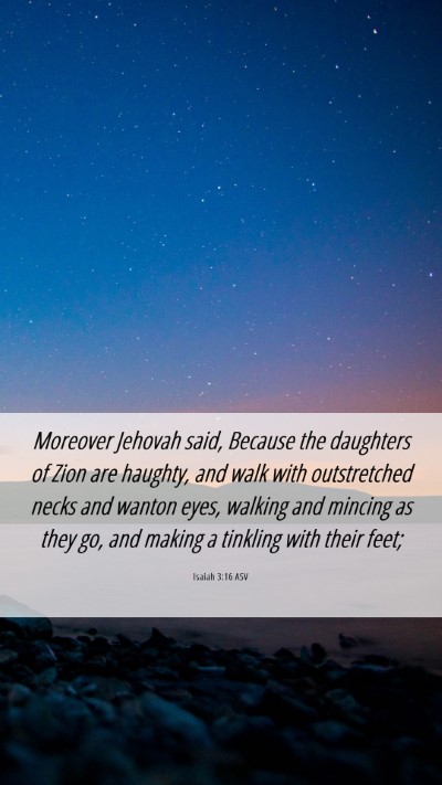 Picture 06 - Isaiah 3:16 ASV Mobile Phone Wallpaper - Moreover Jehovah said, Because the daughters of - Mobile Bible Verse Wallpaper