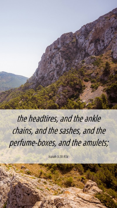 Picture 06 - Isaiah 3:20 ASV Mobile Phone Wallpaper - the headtires, and the ankle chains, and the - Mobile Bible Verse Wallpaper