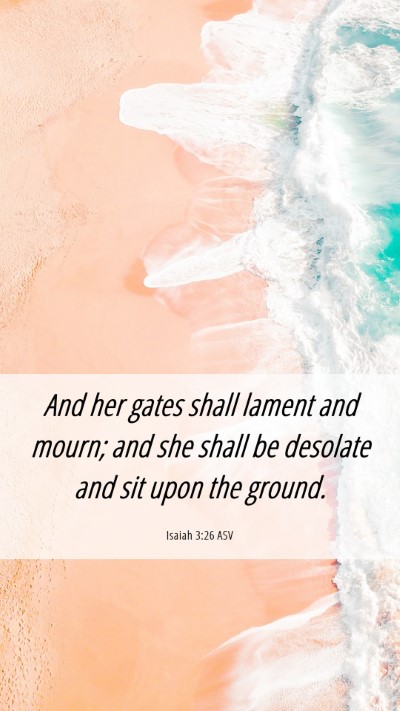 Picture 06 - Isaiah 3:26 ASV Mobile Phone Wallpaper - And her gates shall lament and mourn; and she - Mobile Bible Verse Wallpaper
