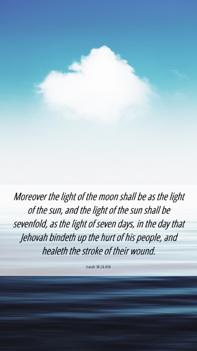 Picture 06 - Isaiah 30:26 ASV Mobile Phone Wallpaper - Moreover the light of the moon shall be as the - Mobile Bible Verse Wallpaper