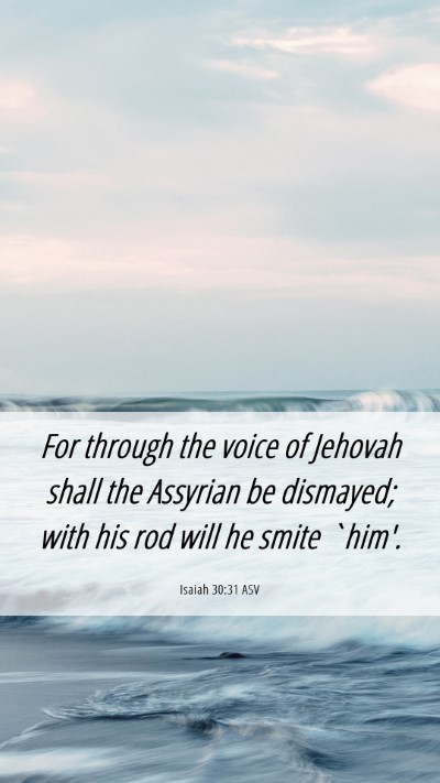 Picture 06 - Isaiah 30:31 ASV Mobile Phone Wallpaper - For through the voice of Jehovah shall the - Mobile Bible Verse Wallpaper
