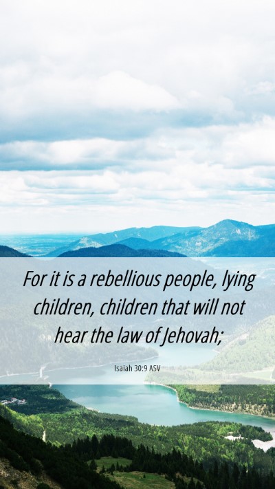 Picture 06 - Isaiah 30:9 ASV Mobile Phone Wallpaper - For it is a rebellious people, lying children, - Mobile Bible Verse Wallpaper