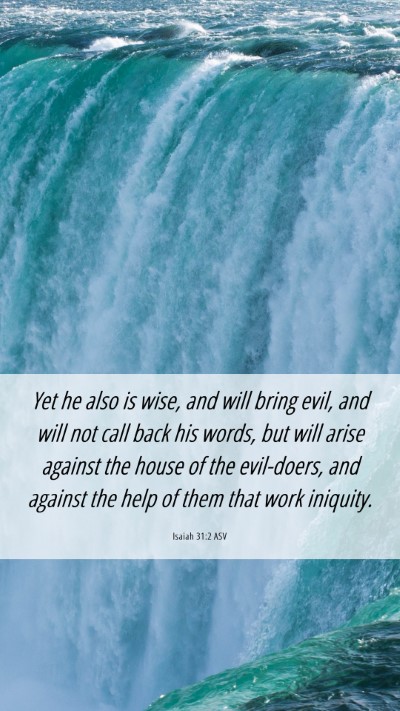 Picture 06 - Isaiah 31:2 ASV Mobile Phone Wallpaper - Yet he also is wise, and will bring evil, and - Mobile Bible Verse Wallpaper