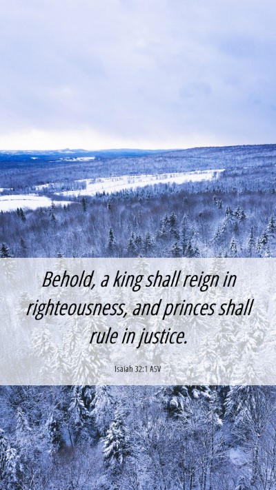 Picture 06 - Isaiah 32:1 ASV Mobile Phone Wallpaper - Behold, a king shall reign in righteousness, and - Mobile Bible Verse Wallpaper