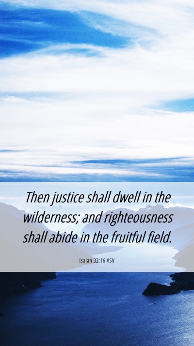 Picture 06 - Isaiah 32:16 ASV Mobile Phone Wallpaper - Then justice shall dwell in the wilderness; and - Mobile Bible Verse Wallpaper