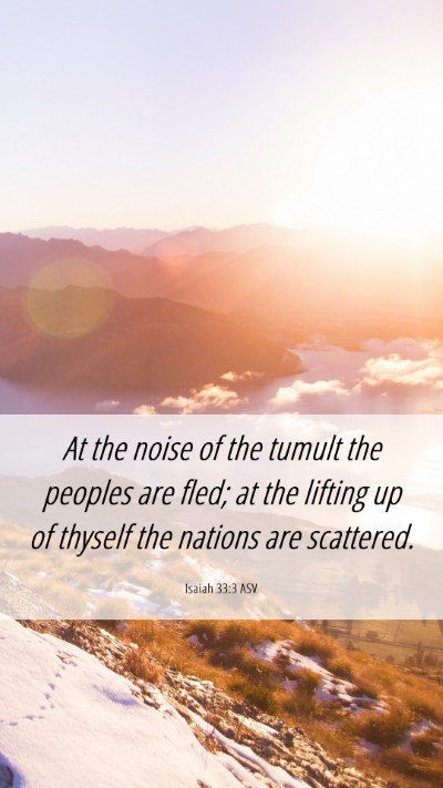 Picture 06 - Isaiah 33:3 ASV Mobile Phone Wallpaper - At the noise of the tumult the peoples are fled; - Mobile Bible Verse Wallpaper