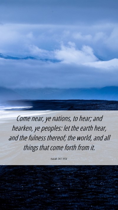 Picture 06 - Isaiah 34:1 ASV Mobile Phone Wallpaper - Come near, ye nations, to hear; and hearken, ye - Mobile Bible Verse Wallpaper