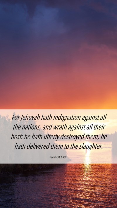 Picture 06 - Isaiah 34:2 ASV Mobile Phone Wallpaper - For Jehovah hath indignation against all the - Mobile Bible Verse Wallpaper