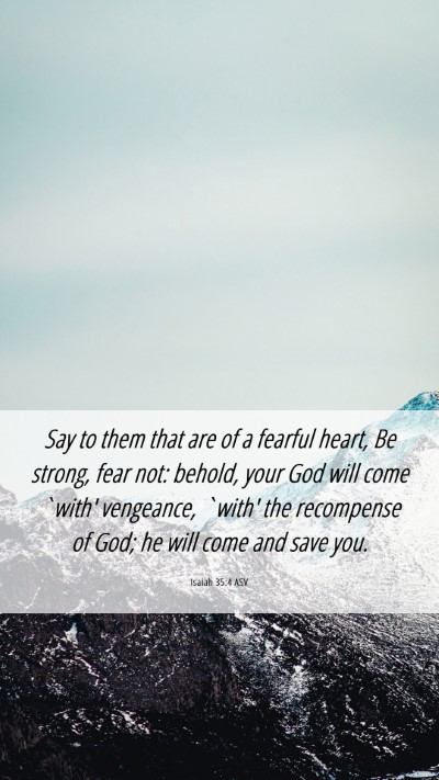 Picture 06 - Isaiah 35:4 ASV Mobile Phone Wallpaper - Say to them that are of a fearful heart, Be - Mobile Bible Verse Wallpaper