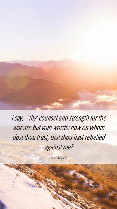 Picture 06 - Isaiah 36:5 ASV Mobile Phone Wallpaper - I say, `thy' counsel and strength for the war are - Mobile Bible Verse Wallpaper