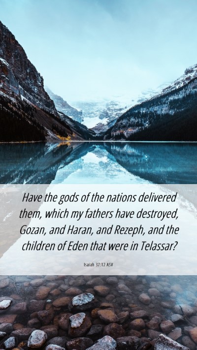 Picture 06 - Isaiah 37:12 ASV Mobile Phone Wallpaper - Have the gods of the nations delivered them, - Mobile Bible Verse Wallpaper