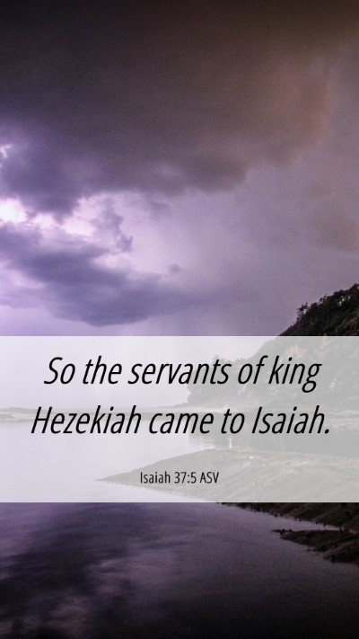 Picture 06 - Isaiah 37:5 ASV Mobile Phone Wallpaper - So the servants of king Hezekiah came to - Mobile Bible Verse Wallpaper
