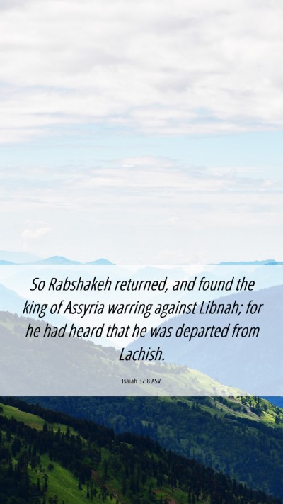Picture 06 - Isaiah 37:8 ASV Mobile Phone Wallpaper - So Rabshakeh returned, and found the king of - Mobile Bible Verse Wallpaper