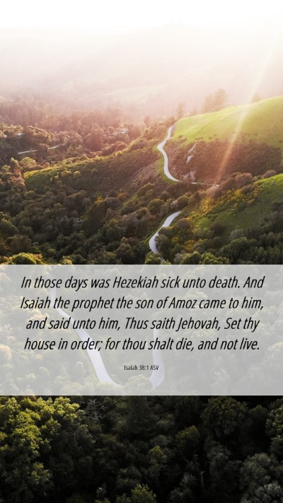 Picture 06 - Isaiah 38:1 ASV Mobile Phone Wallpaper - In those days was Hezekiah sick unto death. And - Mobile Bible Verse Wallpaper