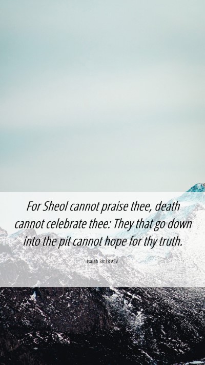 Picture 06 - Isaiah 38:18 ASV Mobile Phone Wallpaper - For Sheol cannot praise thee, death cannot - Mobile Bible Verse Wallpaper