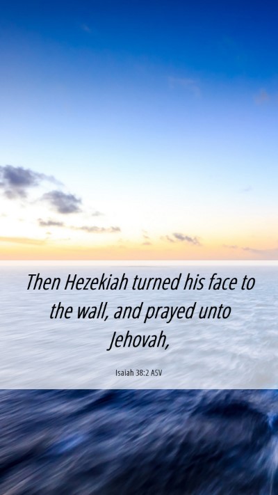 Picture 06 - Isaiah 38:2 ASV Mobile Phone Wallpaper - Then Hezekiah turned his face to the wall, and - Mobile Bible Verse Wallpaper