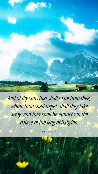 Picture 06 - Isaiah 39:7 ASV Mobile Phone Wallpaper - And of thy sons that shall issue from thee, whom - Mobile Bible Verse Wallpaper