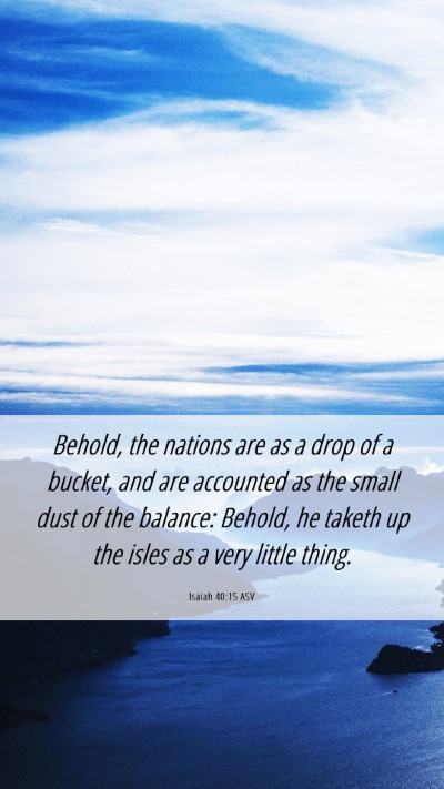 Picture 06 - Isaiah 40:15 ASV Mobile Phone Wallpaper - Behold, the nations are as a drop of a bucket, - Mobile Bible Verse Wallpaper