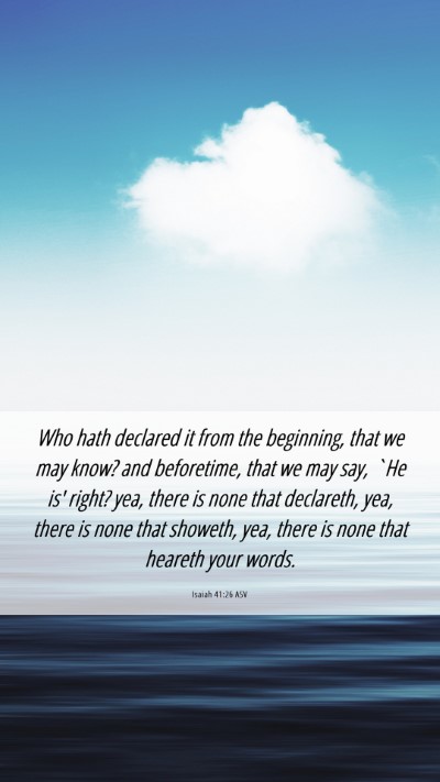Picture 06 - Isaiah 41:26 ASV Mobile Phone Wallpaper - Who hath declared it from the beginning, that we - Mobile Bible Verse Wallpaper