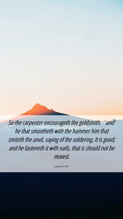 Picture 06 - Isaiah 41:7 ASV Mobile Phone Wallpaper - So the carpenter encourageth the goldsmith, `and' - Mobile Bible Verse Wallpaper