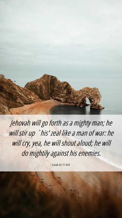 Picture 06 - Isaiah 42:13 ASV Mobile Phone Wallpaper - Jehovah will go forth as a mighty man; he will - Mobile Bible Verse Wallpaper