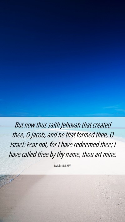 Picture 06 - Isaiah 43:1 ASV Mobile Phone Wallpaper - But now thus saith Jehovah that created thee, O - Mobile Bible Verse Wallpaper