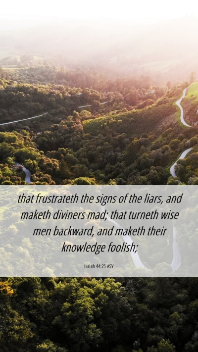 Picture 06 - Isaiah 44:25 ASV Mobile Phone Wallpaper - that frustrateth the signs of the liars, and - Mobile Bible Verse Wallpaper