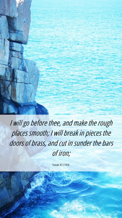 Picture 06 - Isaiah 45:2 ASV Mobile Phone Wallpaper - I will go before thee, and make the rough places - Mobile Bible Verse Wallpaper