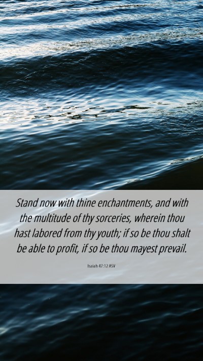 Picture 06 - Isaiah 47:12 ASV Mobile Phone Wallpaper - Stand now with thine enchantments, and with the - Mobile Bible Verse Wallpaper