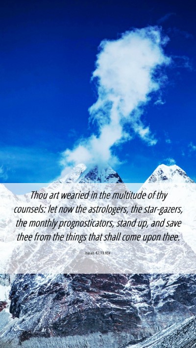 Picture 06 - Isaiah 47:13 ASV Mobile Phone Wallpaper - Thou art wearied in the multitude of thy - Mobile Bible Verse Wallpaper