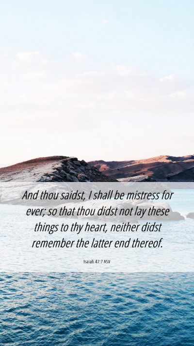 Picture 06 - Isaiah 47:7 ASV Mobile Phone Wallpaper - And thou saidst, I shall be mistress for ever; so - Mobile Bible Verse Wallpaper