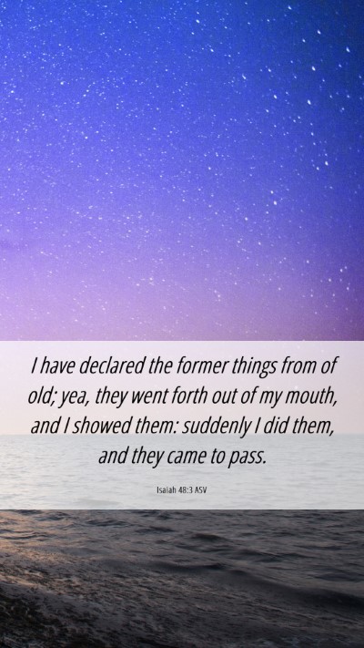 Picture 06 - Isaiah 48:3 ASV Mobile Phone Wallpaper - I have declared the former things from of old; - Mobile Bible Verse Wallpaper