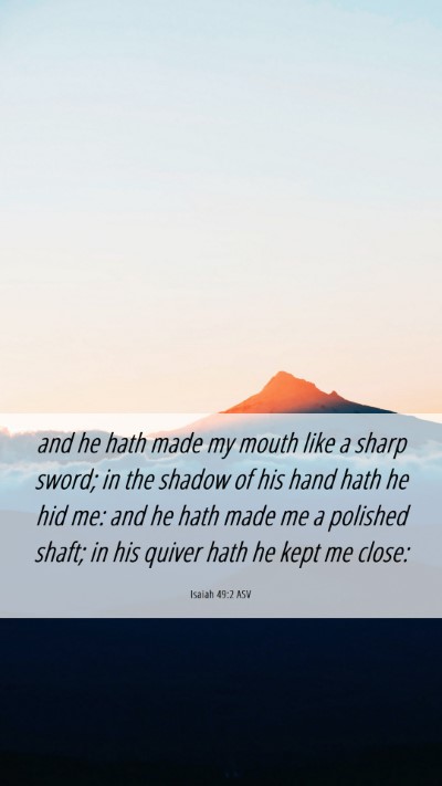 Picture 06 - Isaiah 49:2 ASV Mobile Phone Wallpaper - and he hath made my mouth like a sharp sword; in - Mobile Bible Verse Wallpaper