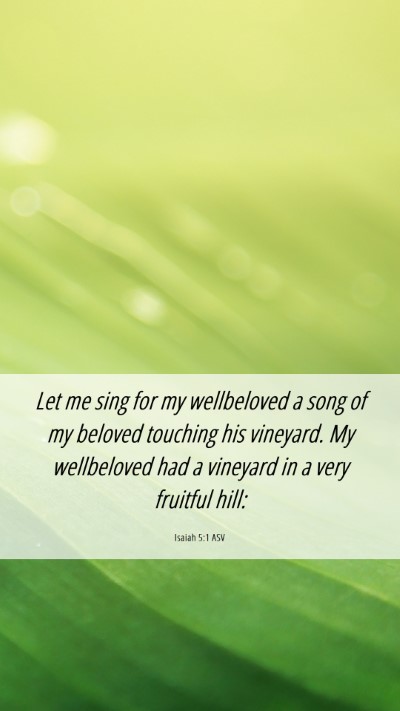 Picture 06 - Isaiah 5:1 ASV Mobile Phone Wallpaper - Let me sing for my wellbeloved a song of my - Mobile Bible Verse Wallpaper