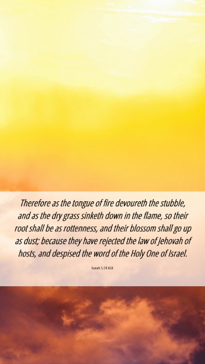 Picture 06 - Isaiah 5:24 ASV Mobile Phone Wallpaper - Therefore as the tongue of fire devoureth the - Mobile Bible Verse Wallpaper