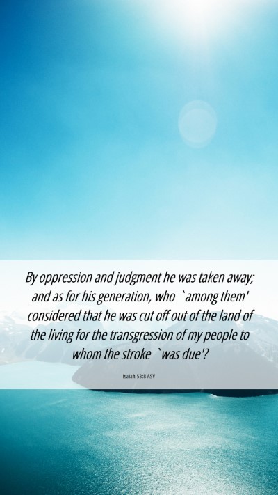 Picture 06 - Isaiah 53:8 ASV Mobile Phone Wallpaper - By oppression and judgment he was taken away; and - Mobile Bible Verse Wallpaper