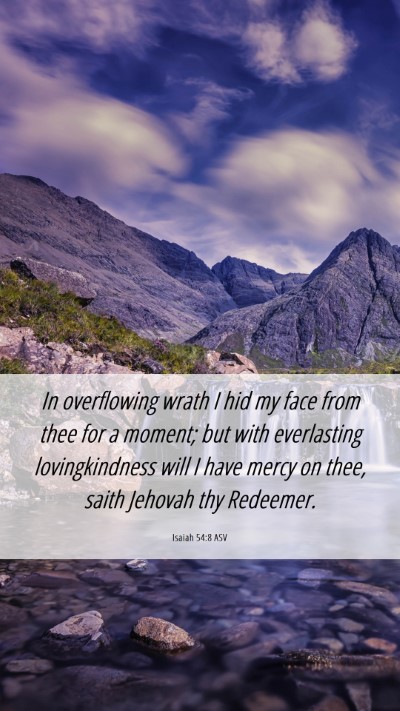 Picture 06 - Isaiah 54:8 ASV Mobile Phone Wallpaper - In overflowing wrath I hid my face from thee for - Mobile Bible Verse Wallpaper