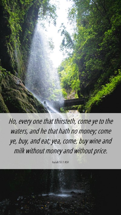 Picture 06 - Isaiah 55:1 ASV Mobile Phone Wallpaper - Ho, every one that thirsteth, come ye to the - Mobile Bible Verse Wallpaper