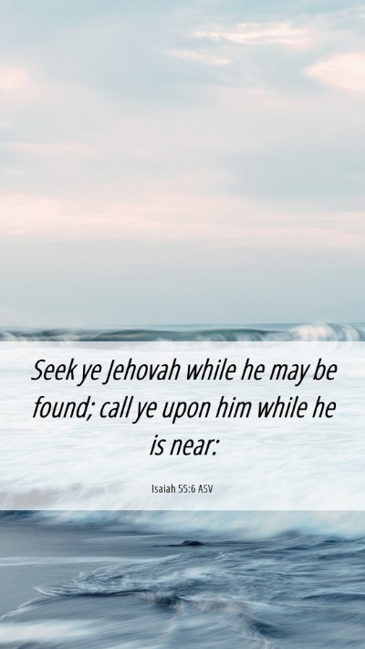 Picture 06 - Isaiah 55:6 ASV Mobile Phone Wallpaper - Seek ye Jehovah while he may be found; call ye - Mobile Bible Verse Wallpaper