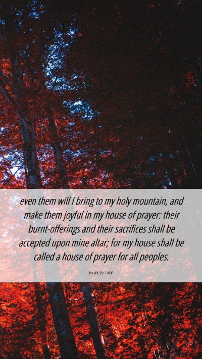 Picture 06 - Isaiah 56:7 ASV Mobile Phone Wallpaper - even them will I bring to my holy mountain, and - Mobile Bible Verse Wallpaper