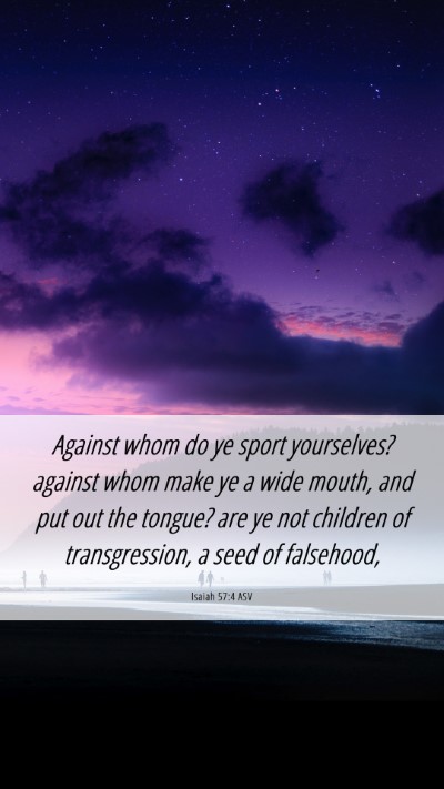 Picture 06 - Isaiah 57:4 ASV Mobile Phone Wallpaper - Against whom do ye sport yourselves? against whom - Mobile Bible Verse Wallpaper