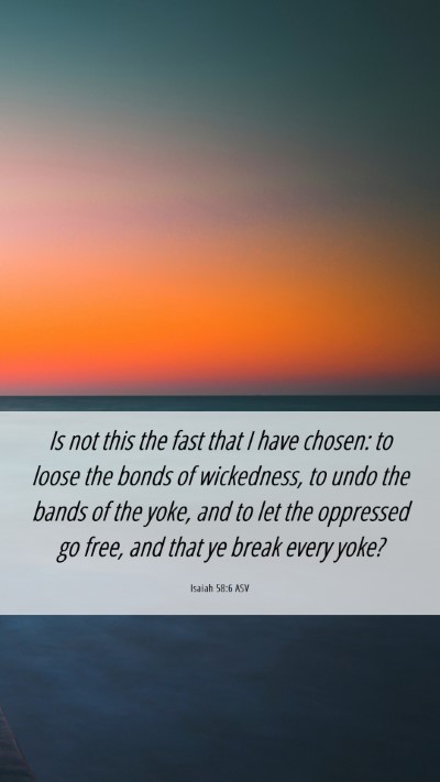 Picture 06 - Isaiah 58:6 ASV Mobile Phone Wallpaper - Is not this the fast that I have chosen: to loose - Mobile Bible Verse Wallpaper