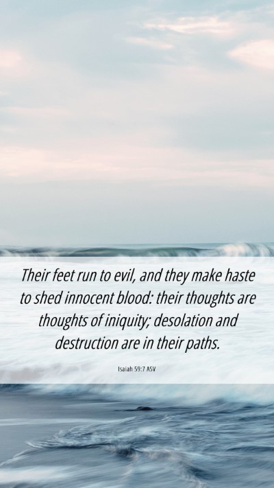 Picture 06 - Isaiah 59:7 ASV Mobile Phone Wallpaper - Their feet run to evil, and they make haste to - Mobile Bible Verse Wallpaper