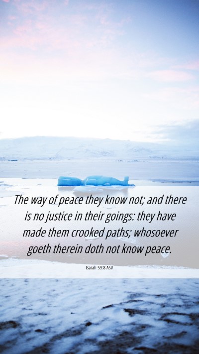 Picture 06 - Isaiah 59:8 ASV Mobile Phone Wallpaper - The way of peace they know not; and there is no - Mobile Bible Verse Wallpaper