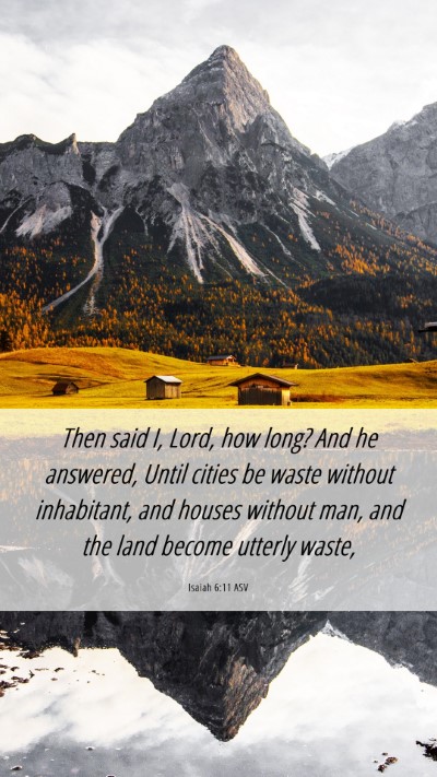 Picture 06 - Isaiah 6:11 ASV Mobile Phone Wallpaper - Then said I, Lord, how long? And he answered, - Mobile Bible Verse Wallpaper