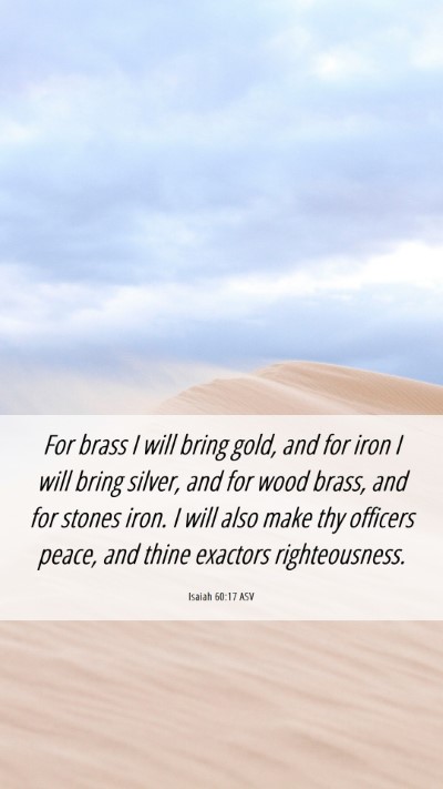 Picture 06 - Isaiah 60:17 ASV Mobile Phone Wallpaper - For brass I will bring gold, and for iron I will - Mobile Bible Verse Wallpaper
