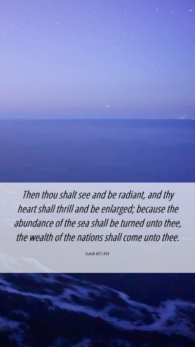 Picture 06 - Isaiah 60:5 ASV Mobile Phone Wallpaper - Then thou shalt see and be radiant, and thy heart - Mobile Bible Verse Wallpaper