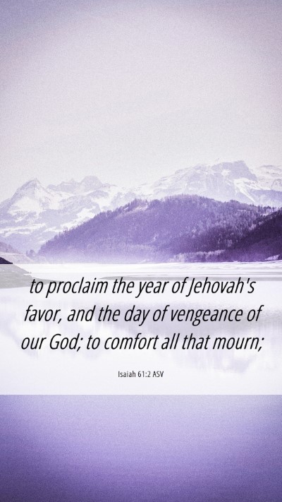 Picture 06 - Isaiah 61:2 ASV Mobile Phone Wallpaper - to proclaim the year of Jehovah's favor, and the - Mobile Bible Verse Wallpaper